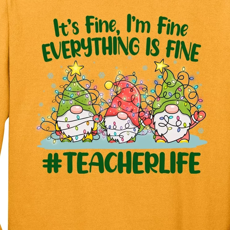 Funny Christmas It's Fine I'm Fine Everything Is Fine Gnomes #Teacher Life Long Sleeve Shirt