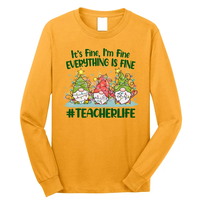 Funny Christmas It's Fine I'm Fine Everything Is Fine Gnomes #Teacher Life Long Sleeve Shirt