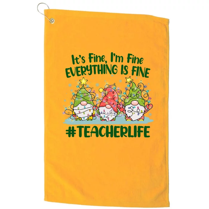 Funny Christmas It's Fine I'm Fine Everything Is Fine Gnomes #Teacher Life Platinum Collection Golf Towel