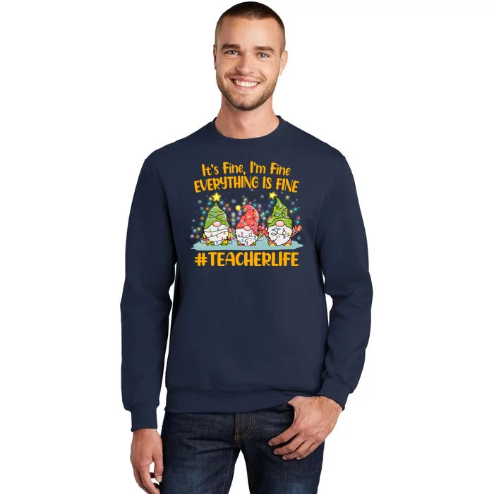 Funny Christmas It's Fine I'm Fine Everything Is Fine Gnomes #Teacher Life Sweatshirt