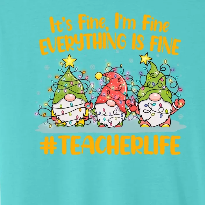 Funny Christmas It's Fine I'm Fine Everything Is Fine Gnomes #Teacher Life ChromaSoft Performance T-Shirt