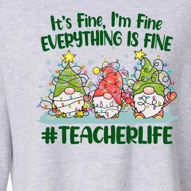 Funny Christmas It's Fine I'm Fine Everything Is Fine Gnomes #Teacher Life Cropped Pullover Crew