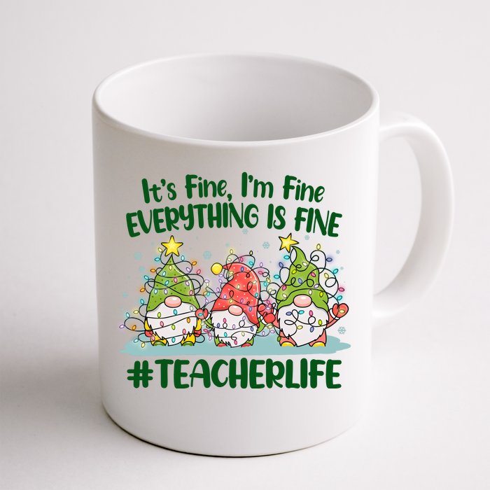 Funny Christmas It's Fine I'm Fine Everything Is Fine Gnomes #Teacher Life Front & Back Coffee Mug