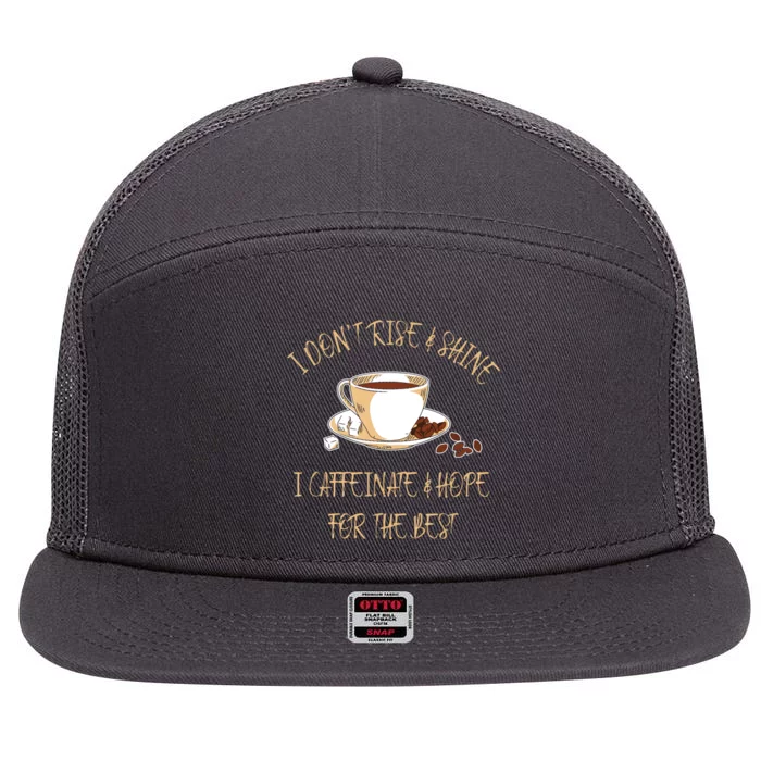 Funny Coffee I Dont Rise And Shine I Caffeinate And Hope 7 Panel Mesh Trucker Snapback Hat