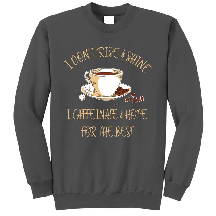 Funny Coffee I Dont Rise And Shine I Caffeinate And Hope Tall Sweatshirt