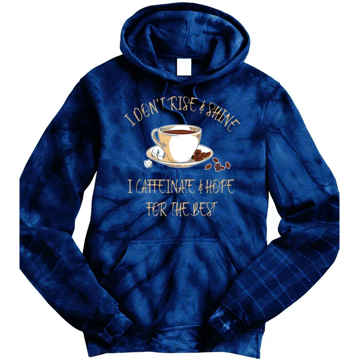 Funny Coffee I Dont Rise And Shine I Caffeinate And Hope Tie Dye Hoodie