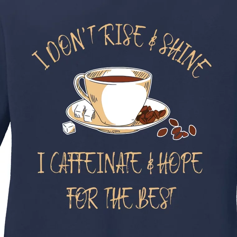 Funny Coffee I Dont Rise And Shine I Caffeinate And Hope Ladies Long Sleeve Shirt