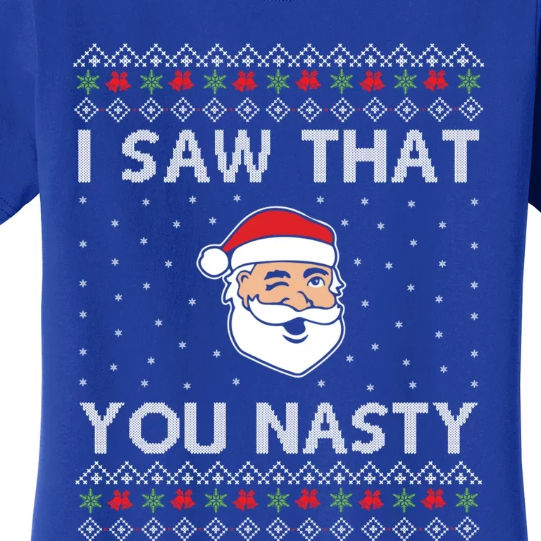 Funny Christmas I Saw That You Nasty Xmas Santa Great Gift Women's T-Shirt