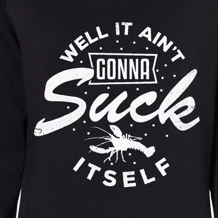 Funny Crawfish It Aint Gonna Suck Itself Crayfish Men Womens California Wash Sweatshirt