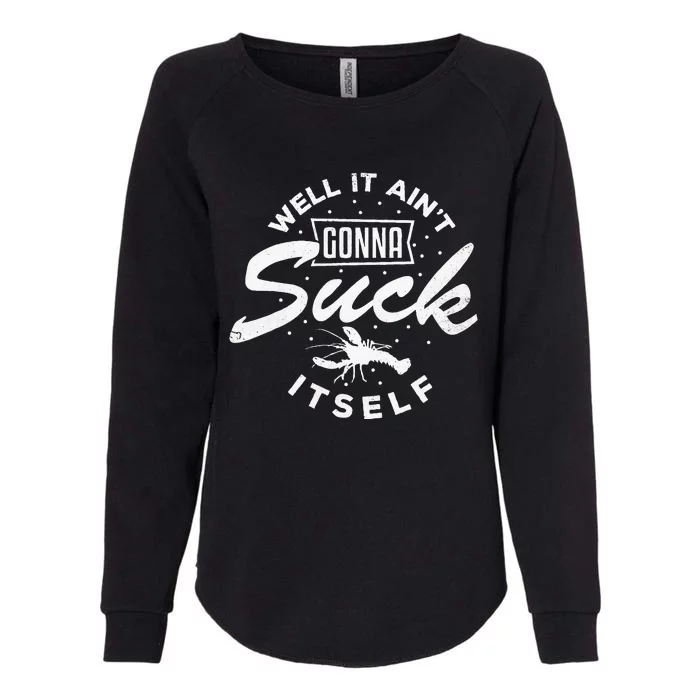 Funny Crawfish It Aint Gonna Suck Itself Crayfish Men Womens California Wash Sweatshirt