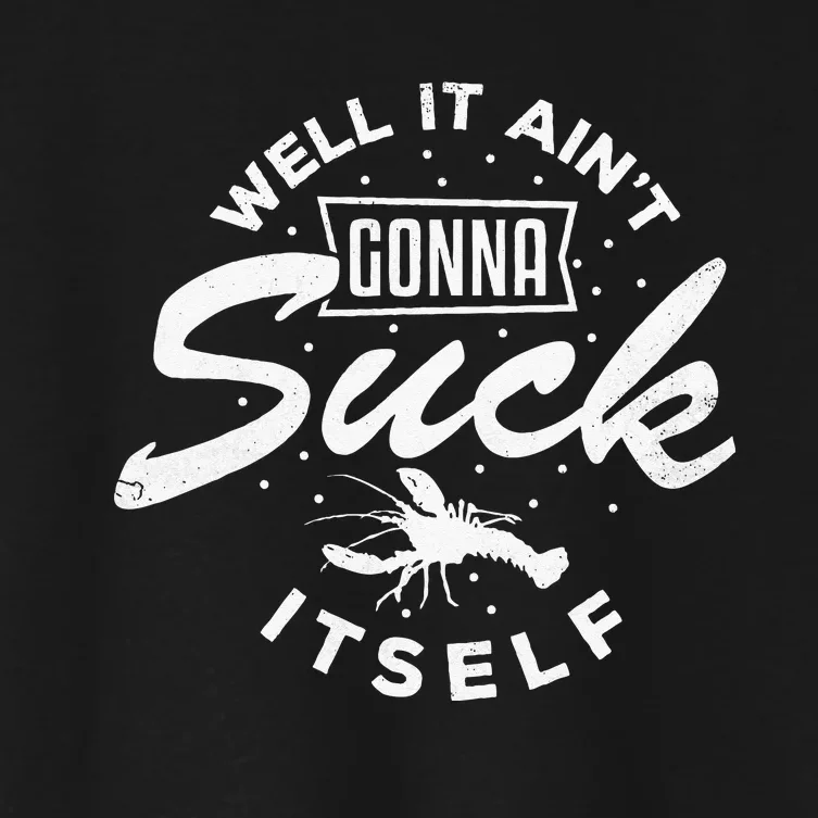 Funny Crawfish It Aint Gonna Suck Itself Crayfish Men Women's Crop Top Tee