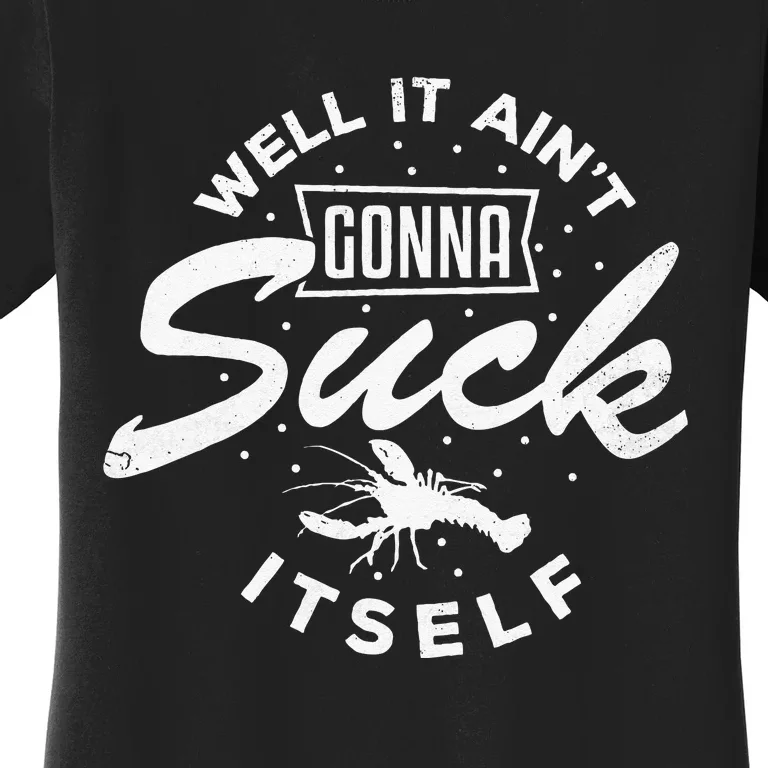 Funny Crawfish It Aint Gonna Suck Itself Crayfish Men Women's T-Shirt