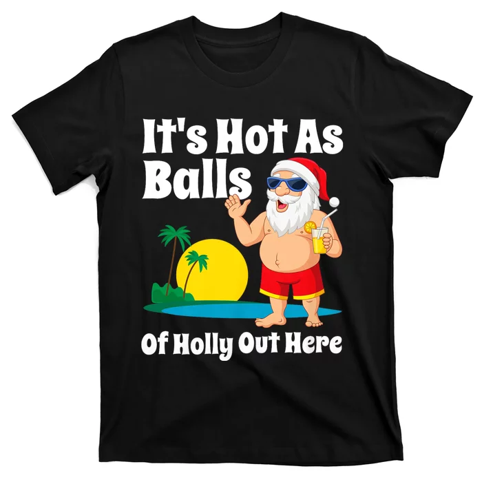 Funny Christmas In July Hot As Balls Santa Summer Party Gift T-Shirt