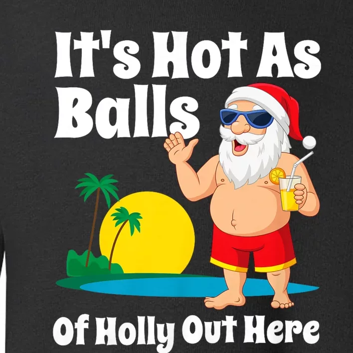 Funny Christmas In July Hot As Balls Santa Summer Party Gift Toddler Sweatshirt