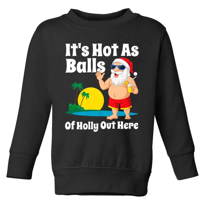 Funny Christmas In July Hot As Balls Santa Summer Party Gift Toddler Sweatshirt