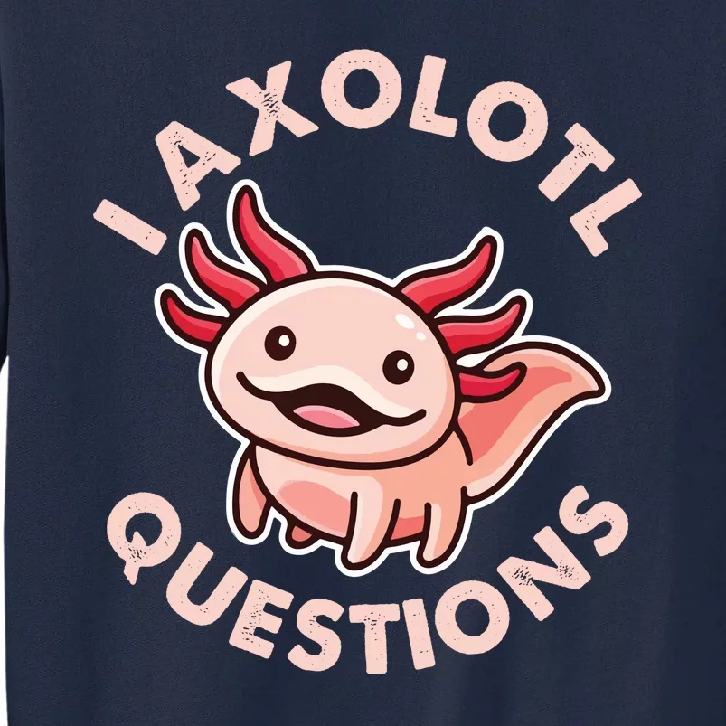 Funny Cute I Axolotl Questions Tall Sweatshirt