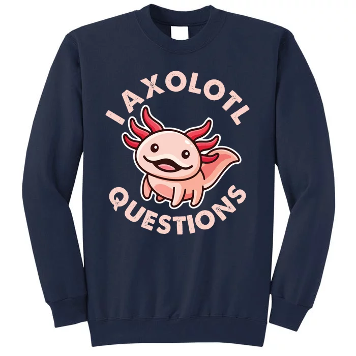 Funny Cute I Axolotl Questions Tall Sweatshirt