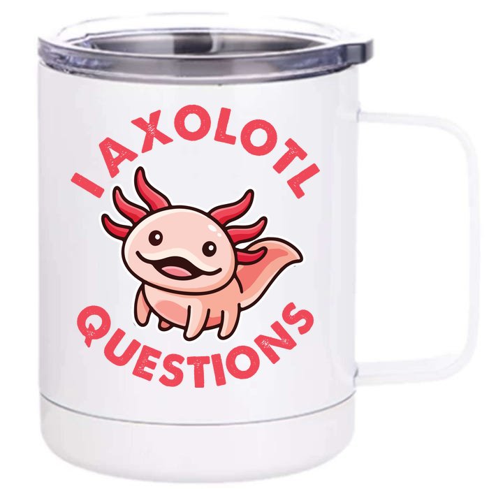 Funny Cute I Axolotl Questions Front & Back 12oz Stainless Steel Tumbler Cup