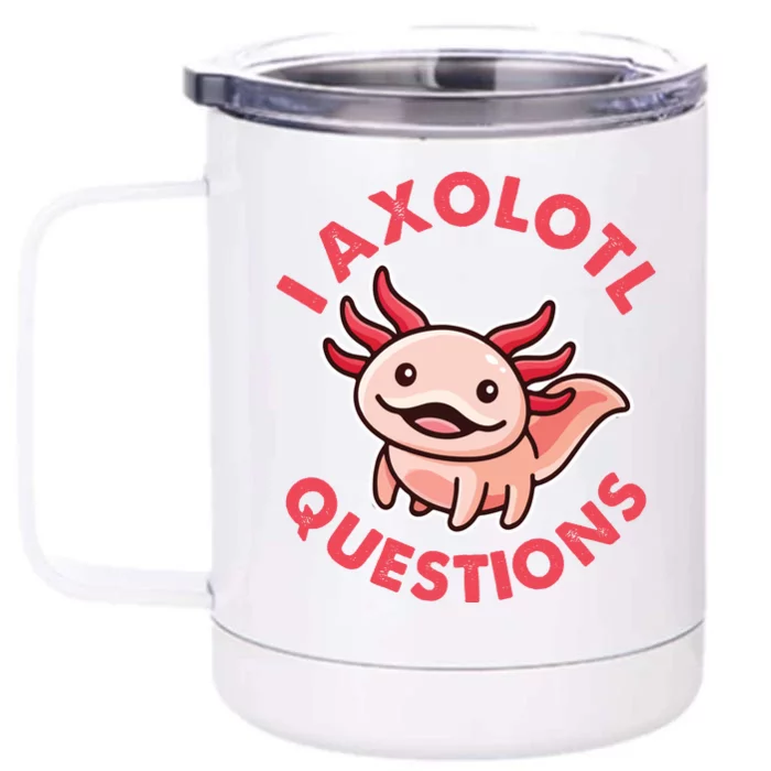 Funny Cute I Axolotl Questions Front & Back 12oz Stainless Steel Tumbler Cup