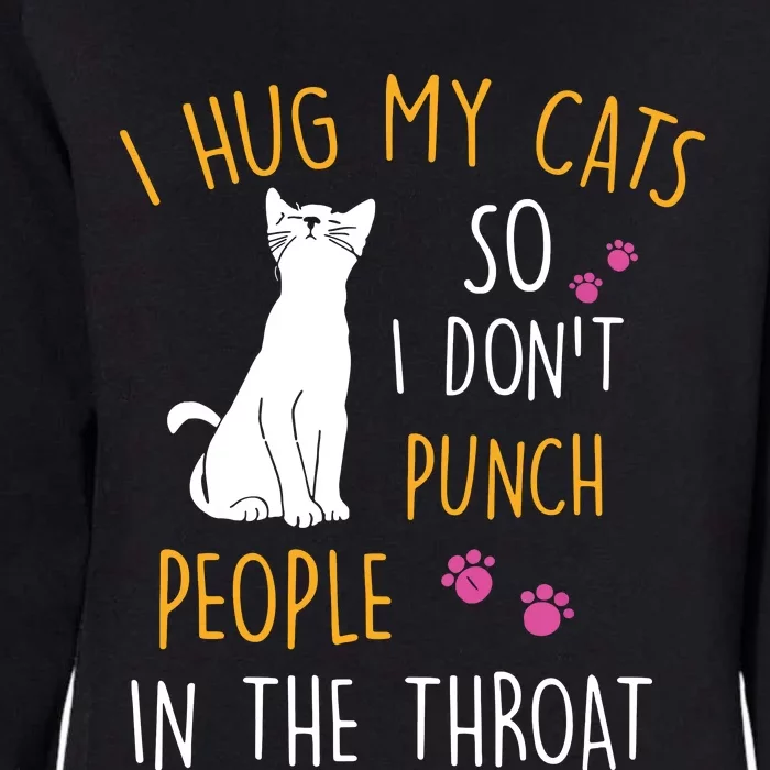 Funny Cat I Hug My Cat So I Dont Punch People In The Throat Womens California Wash Sweatshirt