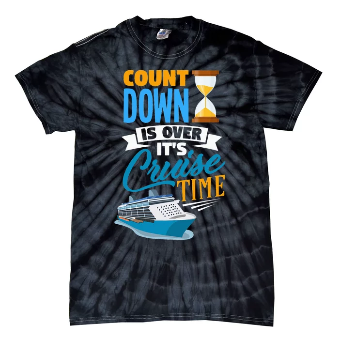 funny Countdown Is Over It's Cruise Time Cruising Tie-Dye T-Shirt