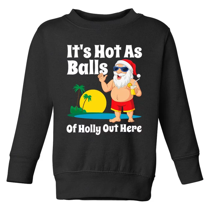 Funny Christmas In July Hot As Balls Santa Summer Party Gift Toddler Sweatshirt