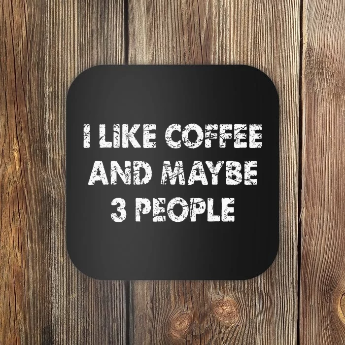 Funny Coffee I Like Coffee And Maybe 3 People Coaster