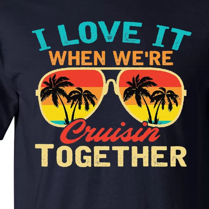 Family Cruise I Love It When WeRe Cruisin Together Tall T-Shirt