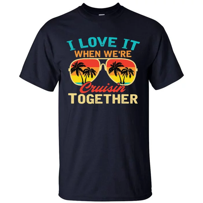 Family Cruise I Love It When WeRe Cruisin Together Tall T-Shirt