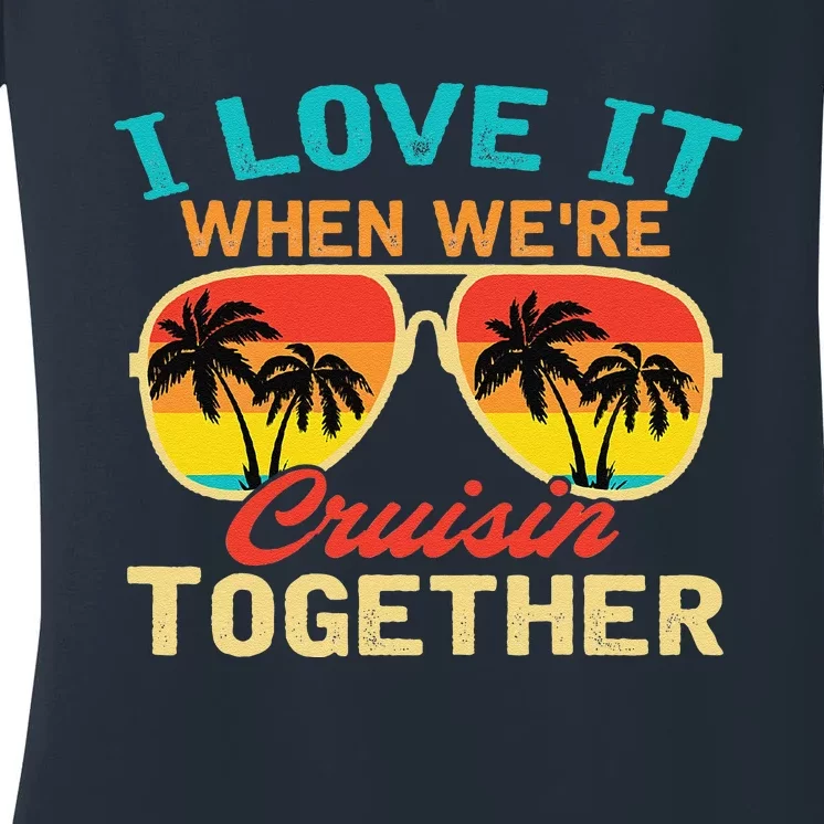 Family Cruise I Love It When WeRe Cruisin Together Women's V-Neck T-Shirt