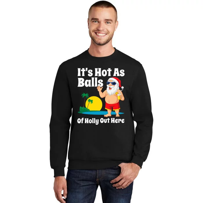 Funny Christmas In July Hot As Balls Santa Summer Party Gift Tall Sweatshirt