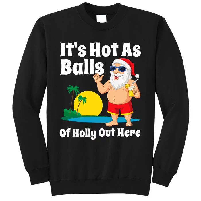 Funny Christmas In July Hot As Balls Santa Summer Party Gift Tall Sweatshirt