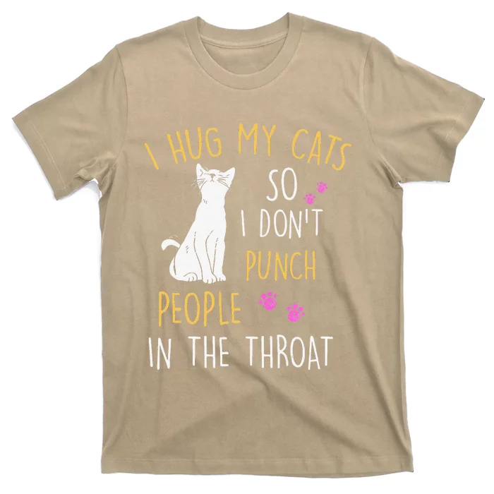 Funny Cat I Hug My Cat So I Dont Punch People In The Throat T-Shirt