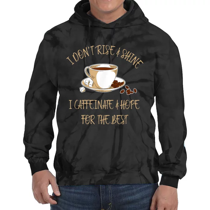 Funny Coffee I Don't Rise And Shine I Caffeinate And Hope Tie Dye Hoodie