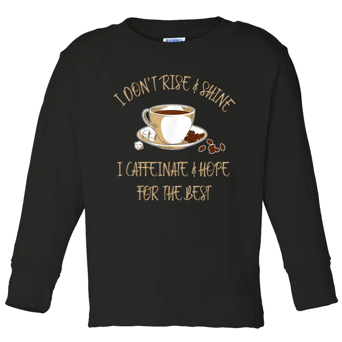 Funny Coffee I Don't Rise And Shine I Caffeinate And Hope Toddler Long Sleeve Shirt