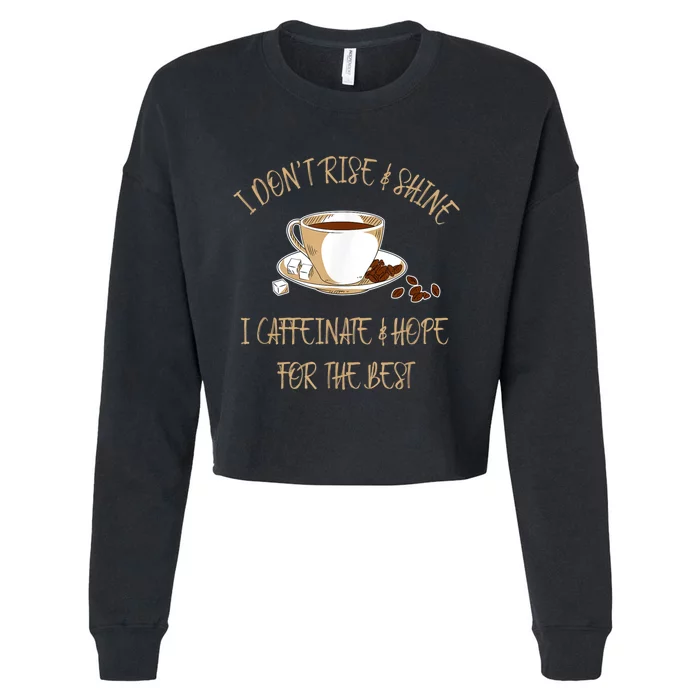 Funny Coffee I Don't Rise And Shine I Caffeinate And Hope Cropped Pullover Crew