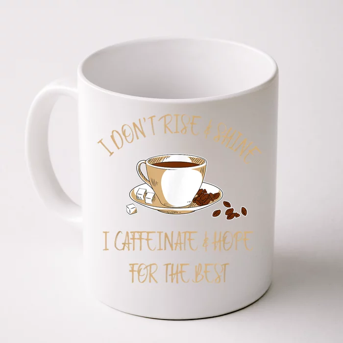 Funny Coffee I Don't Rise And Shine I Caffeinate And Hope Front & Back Coffee Mug