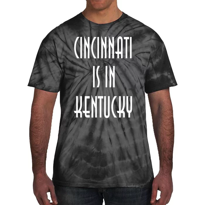 Funny Cincinnati Is In Kentucky Tie-Dye T-Shirt