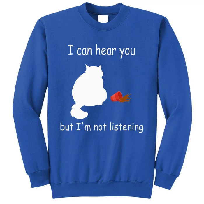 Funny Cat I Can Hear You But Im Listening Cat And Coffee Tall Sweatshirt