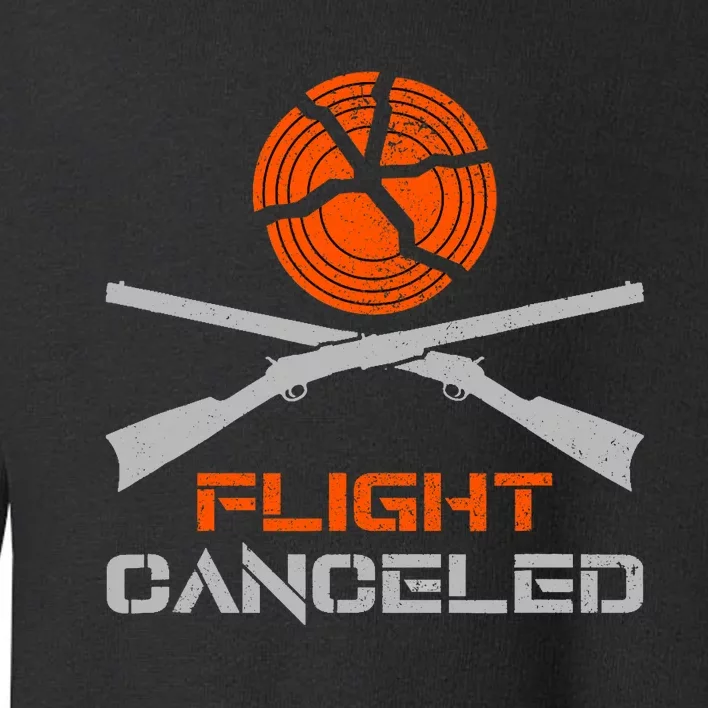 Flight Canceled I Trap Clay Shooting Skeet Shooting Toddler Sweatshirt