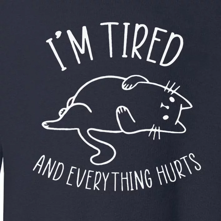 Funny Cat I’m Tired And Everything Hurts Sleepy Cat Gift Toddler Sweatshirt