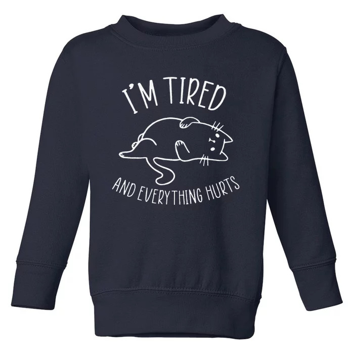 Funny Cat I’m Tired And Everything Hurts Sleepy Cat Gift Toddler Sweatshirt