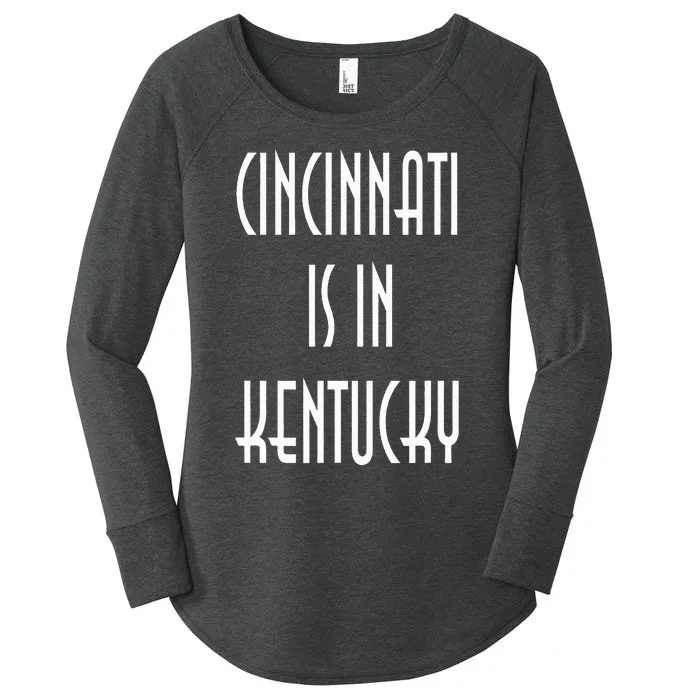 Funny Cincinnati Is In Kentucky Women's Perfect Tri Tunic Long Sleeve Shirt