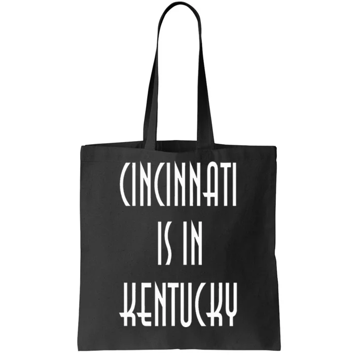 Funny Cincinnati Is In Kentucky Tote Bag