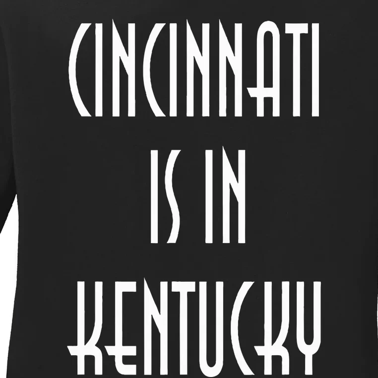 Funny Cincinnati Is In Kentucky Ladies Long Sleeve Shirt