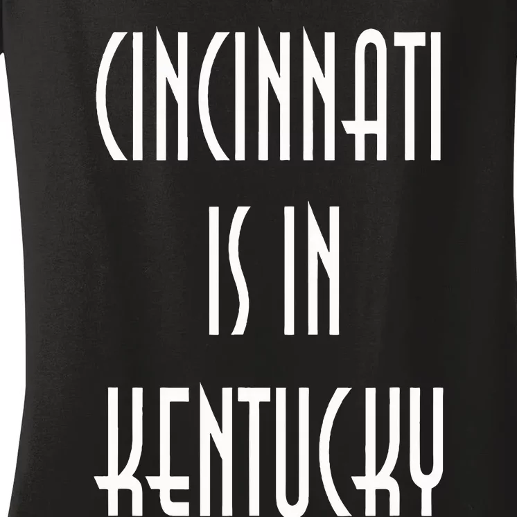 Funny Cincinnati Is In Kentucky Women's V-Neck T-Shirt