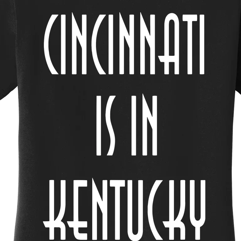 Funny Cincinnati Is In Kentucky Women's T-Shirt