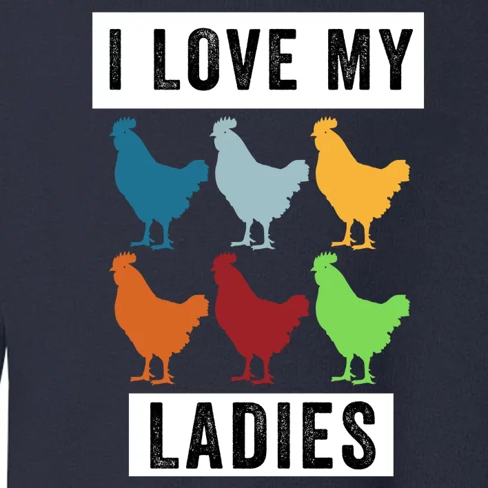 Funny Chicken I Love My Ladies, Funny Backyard Chickens Toddler Sweatshirt