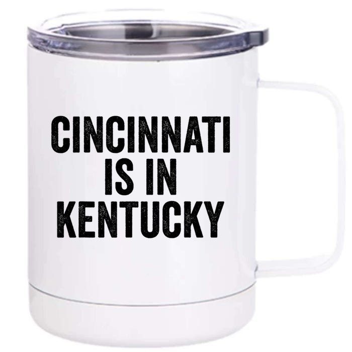 Funny Cincinnati Is In Kentucky Front & Back 12oz Stainless Steel Tumbler Cup