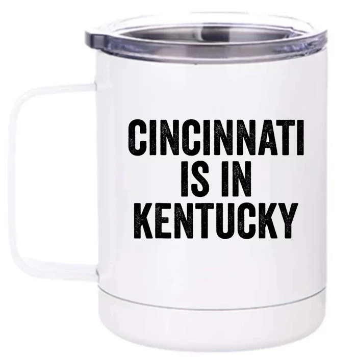 Funny Cincinnati Is In Kentucky Front & Back 12oz Stainless Steel Tumbler Cup